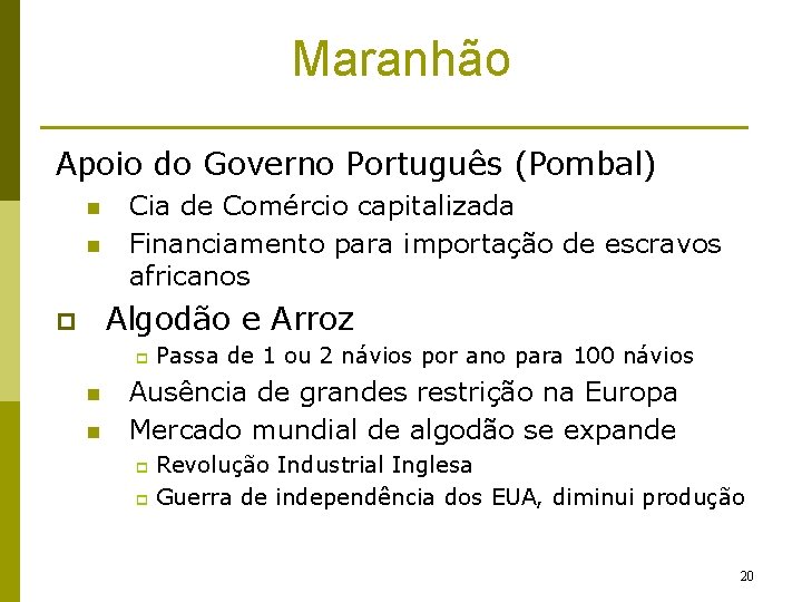 Maranhão Apoio do Governo Português (Pombal) n n Cia de Comércio capitalizada Financiamento para
