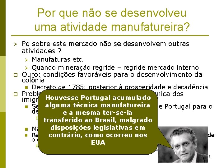Por que não se desenvolveu uma atividade manufatureira? Ø p p Pq sobre este Por que não se desenvolveu uma atividade manufatureira? Ø p p Pq sobre este