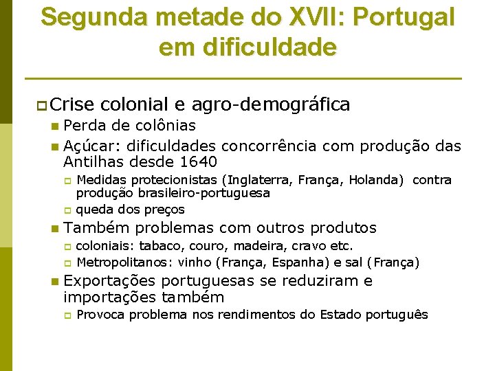 Segunda metade do XVII: Portugal em dificuldade p Crise colonial e agro-demográfica Perda de