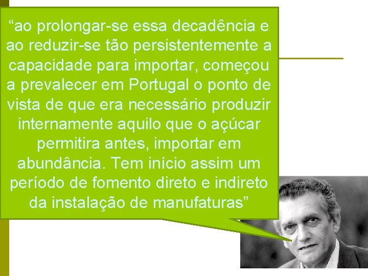 “ao prolongar-se essa decadência e ao reduzir-se tão persistentemente a capacidade para importar, começou