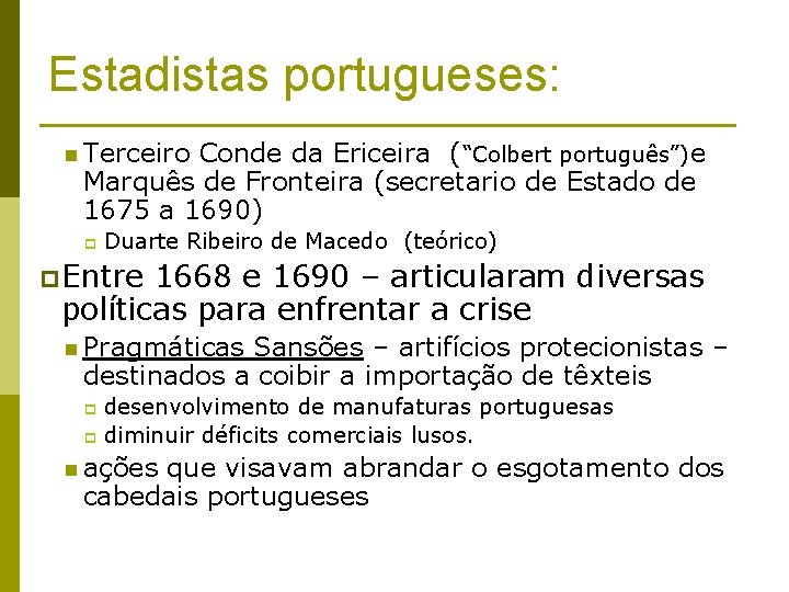 Estadistas portugueses: n Terceiro Conde da Ericeira (“Colbert português”)e Marquês de Fronteira (secretario de