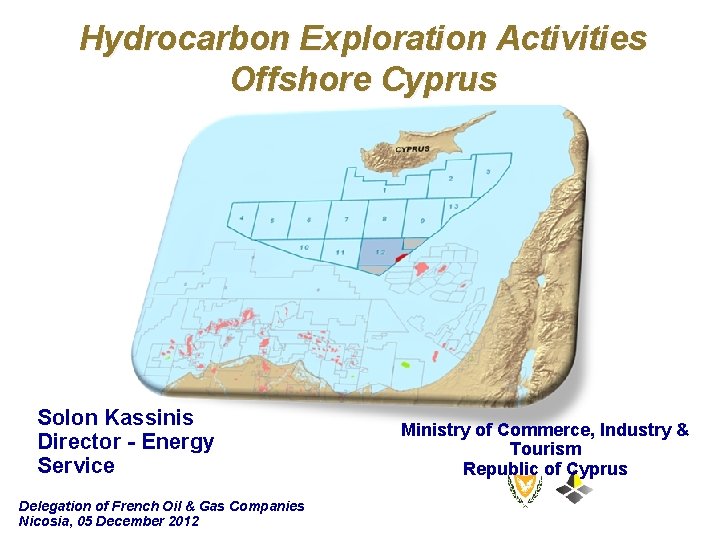 Hydrocarbon Exploration Activities Offshore Cyprus Solon Kassinis Director - Energy Service Delegation of French