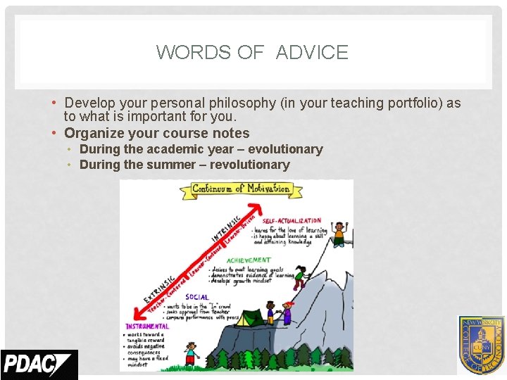 WORDS OF ADVICE • Develop your personal philosophy (in your teaching portfolio) as to