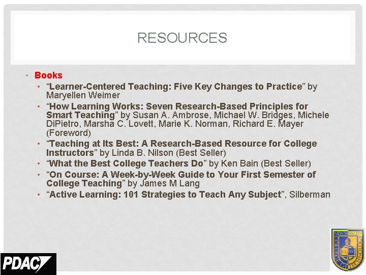 RESOURCES • Books • “Learner-Centered Teaching: Five Key Changes to Practice” by Maryellen Weimer