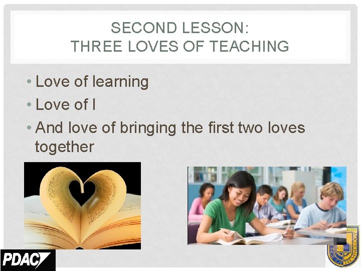 SECOND LESSON: THREE LOVES OF TEACHING • Love of learning • Love of learners