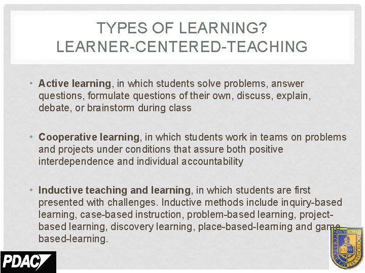 TYPES OF LEARNING? LEARNER-CENTERED-TEACHING • Active learning, in which students solve problems, answer questions,