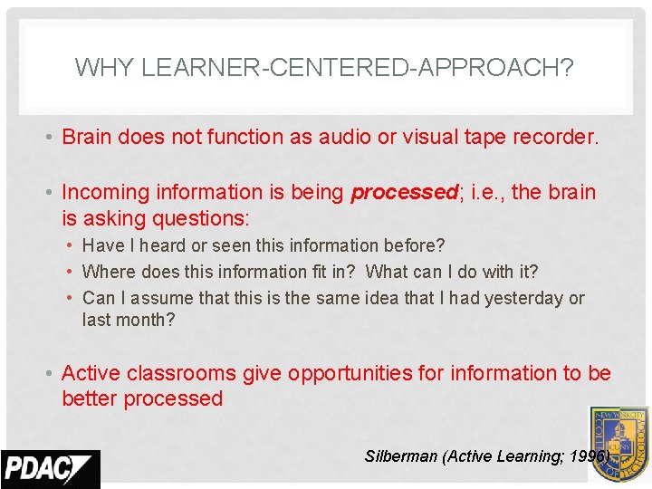 WHY LEARNER-CENTERED-APPROACH? • Brain does not function as audio or visual tape recorder. •