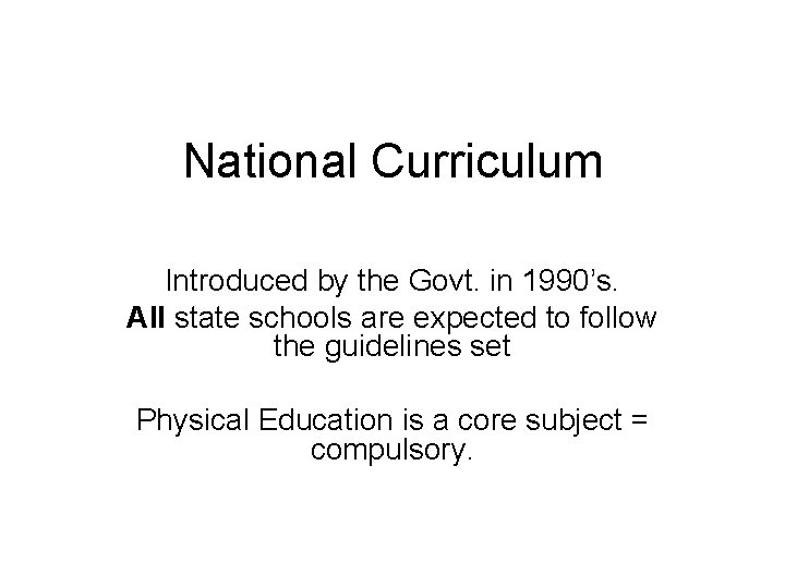 National Curriculum Introduced by the Govt. in 1990’s. All state schools are expected to