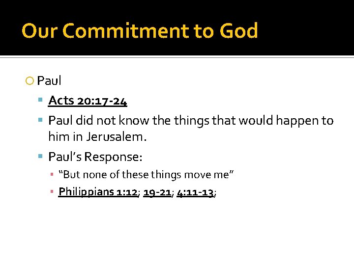 Our Commitment to God Paul Acts 20: 17 -24 Paul did not know the