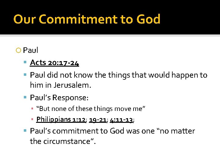 Our Commitment to God Paul Acts 20: 17 -24 Paul did not know the