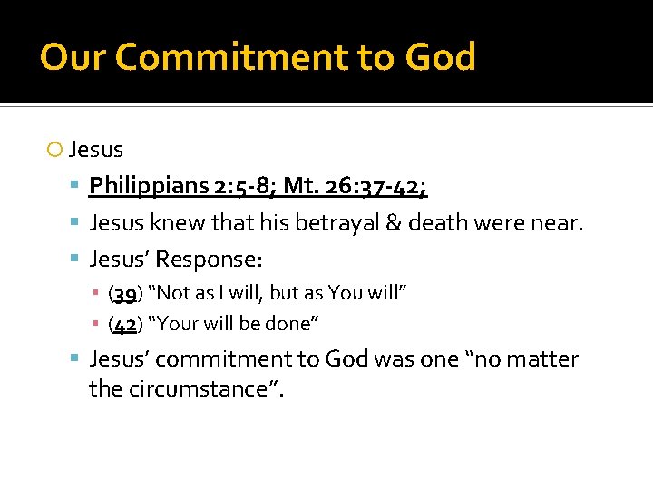 Our Commitment to God Jesus Philippians 2: 5 -8; Mt. 26: 37 -42; Jesus