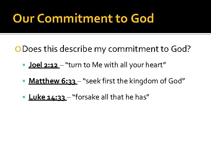 Our Commitment to God Does this describe my commitment to God? Joel 2: 12