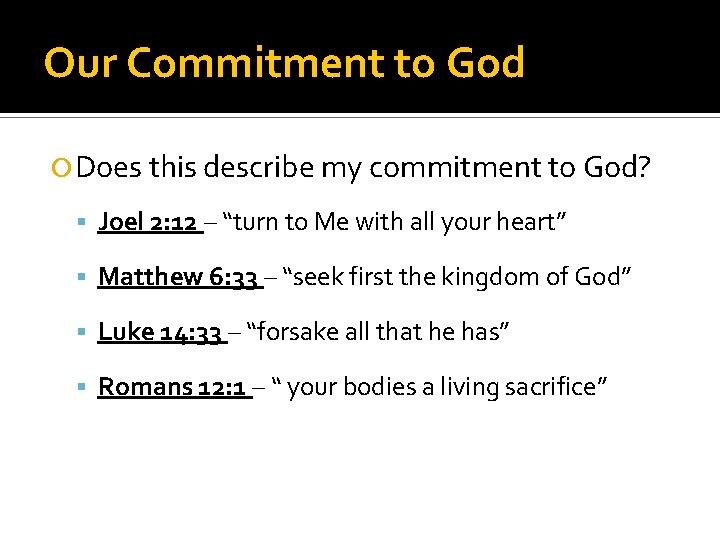 Our Commitment to God Does this describe my commitment to God? Joel 2: 12