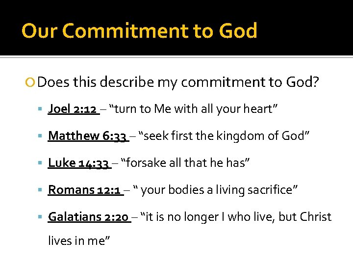 Our Commitment to God Does this describe my commitment to God? Joel 2: 12