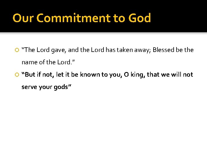 Our Commitment to God “The Lord gave, and the Lord has taken away; Blessed