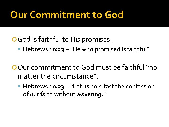 Our Commitment to God is faithful to His promises. Hebrews 10: 23 – “He
