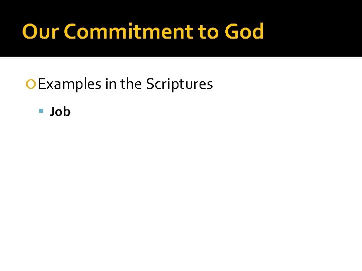 Our Commitment to God Examples in the Scriptures Job 