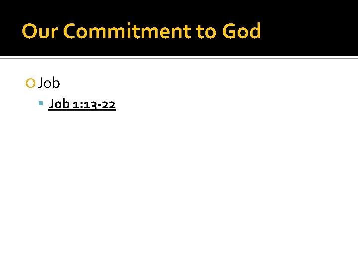 Our Commitment to God Job 1: 13 -22 