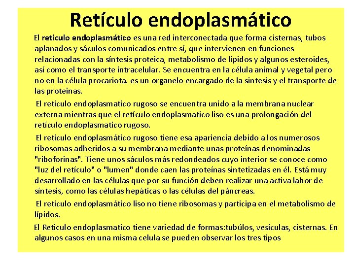 Retículo endoplasmático El retículo endoplasmático es una red interconectada que forma cisternas, tubos aplanados Retículo endoplasmático El retículo endoplasmático es una red interconectada que forma cisternas, tubos aplanados