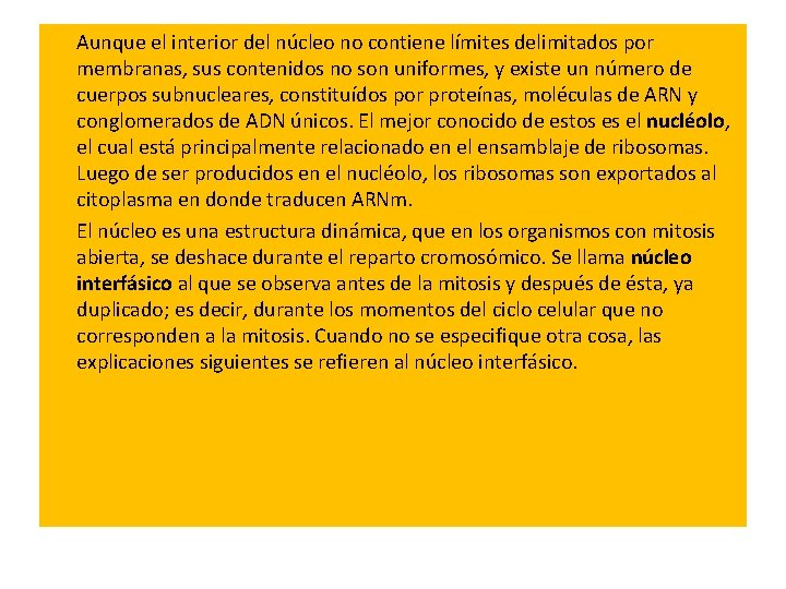 Aunque el interior del núcleo no contiene límites delimitados por membranas, sus contenidos Aunque el interior del núcleo no contiene límites delimitados por membranas, sus contenidos
