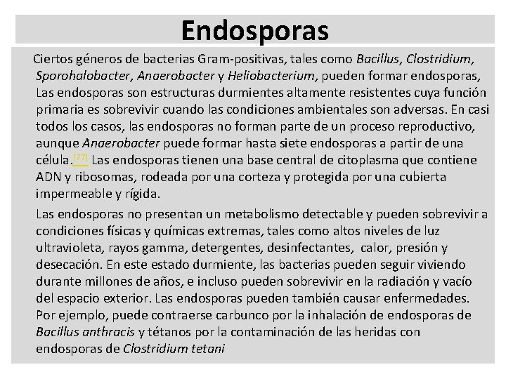 Endosporas Ciertos géneros de bacterias Gram-positivas, tales como Bacillus, Clostridium, Sporohalobacter, Anaerobacter y Heliobacterium, Endosporas Ciertos géneros de bacterias Gram-positivas, tales como Bacillus, Clostridium, Sporohalobacter, Anaerobacter y Heliobacterium,
