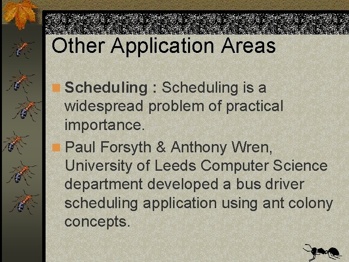 Other Application Areas n Scheduling : Scheduling is a widespread problem of practical importance.