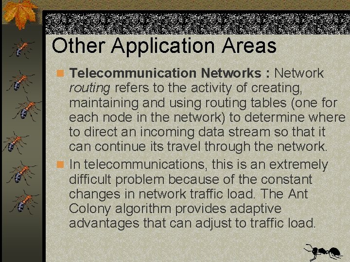 Other Application Areas n Telecommunication Networks : Network routing refers to the activity of