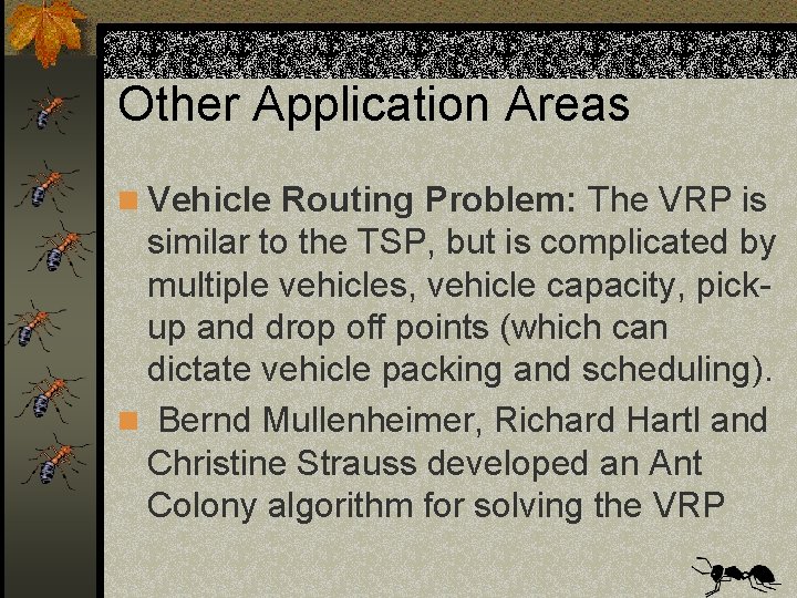 Other Application Areas n Vehicle Routing Problem: The VRP is similar to the TSP,