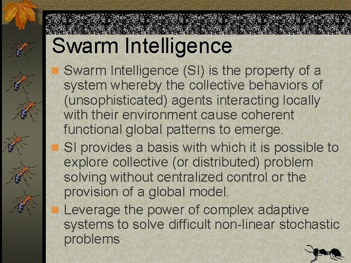 Swarm Intelligence n Swarm Intelligence (SI) is the property of a system whereby the