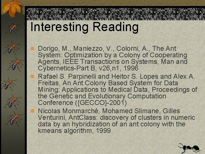 Interesting Reading n Dorigo, M. , Maniezzo, V. , Colorni, A. , The Ant