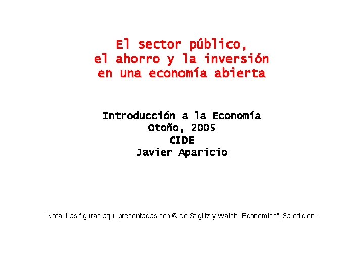 El sector público, el ahorro y la inversión en una economía abierta Introducción a