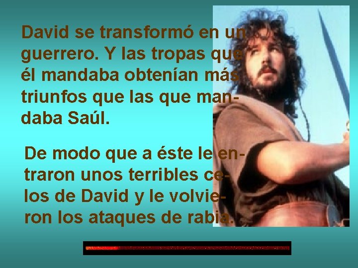 David se transformó en un guerrero. Y las tropas que él mandaba obtenían más