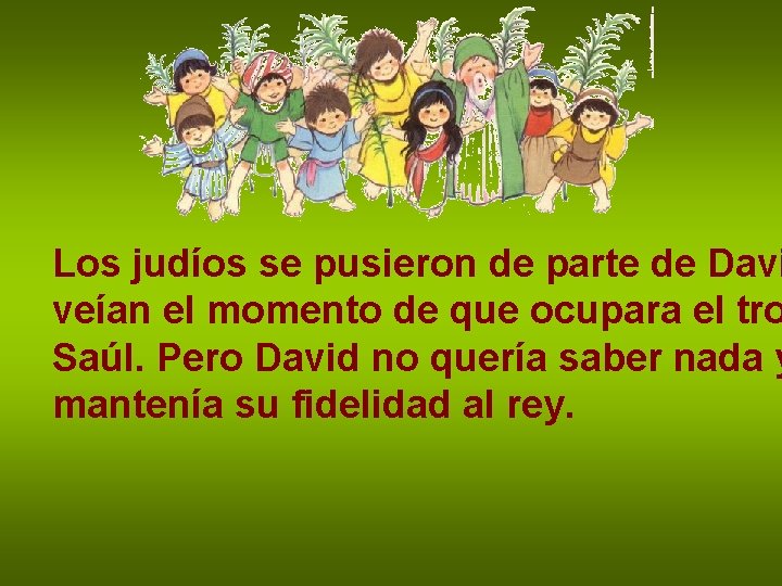 Los judíos se pusieron de parte de Davi veían el momento de que ocupara
