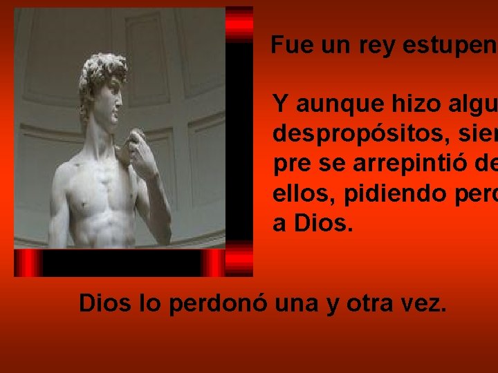 Fue un rey estupend Y aunque hizo algu despropósitos, siem pre se arrepintió de