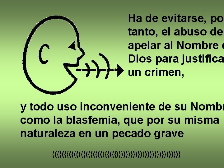 Ha de evitarse, por tanto, el abuso de apelar al Nombre d Dios para