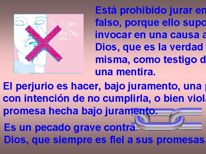 Está prohibido jurar en falso, porque ello supo invocar en una causa a Dios,