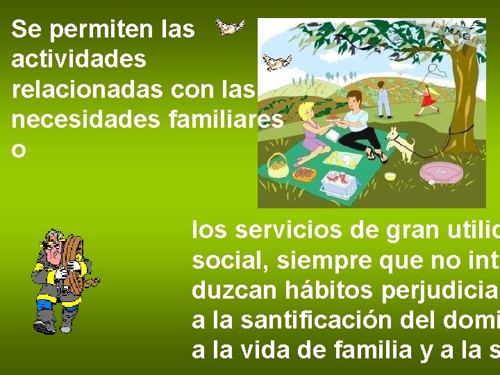 Se permiten las actividades relacionadas con las necesidades familiares o los servicios de gran