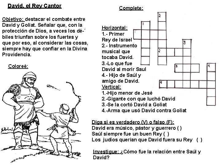 David, el Rey Cantor Objetivo: destacar el combate entre David y Goliat. Señalar que,