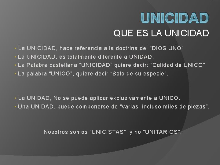 UNICIDAD QUE ES LA UNICIDAD • La UNICIDAD, hace referencia a la doctrina del