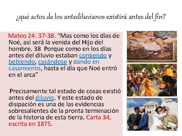 ¿qué actos de los antediluvianos existirá antes del fin? Mateo 24: 37 -38. “Mas