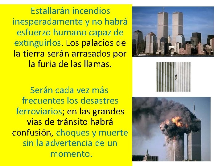  Estallarán incendios inesperadamente y no habrá esfuerzo humano capaz de extinguirlos. Los palacios