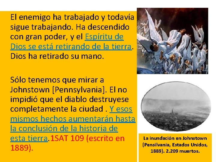  El enemigo ha trabajado y todavía sigue trabajando. Ha descendido con gran poder,