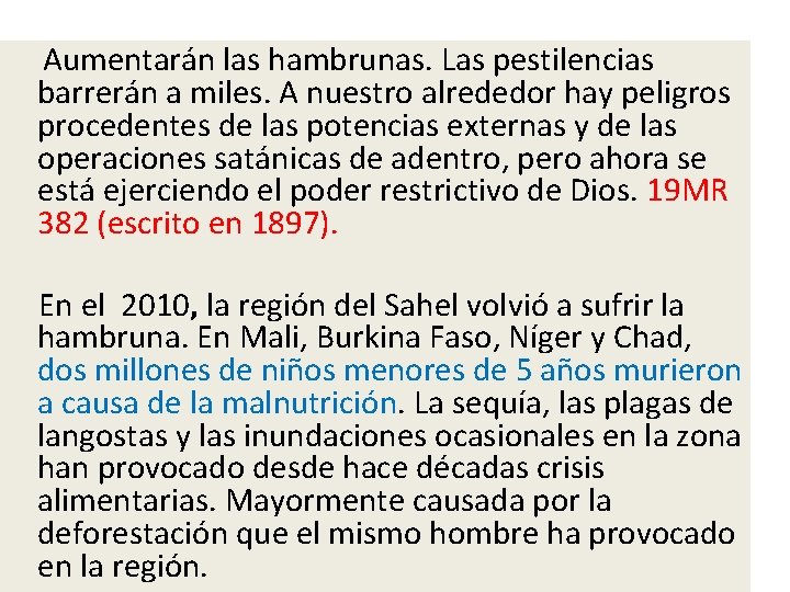  Aumentarán las hambrunas. Las pestilencias barrerán a miles. A nuestro alrededor hay peligros