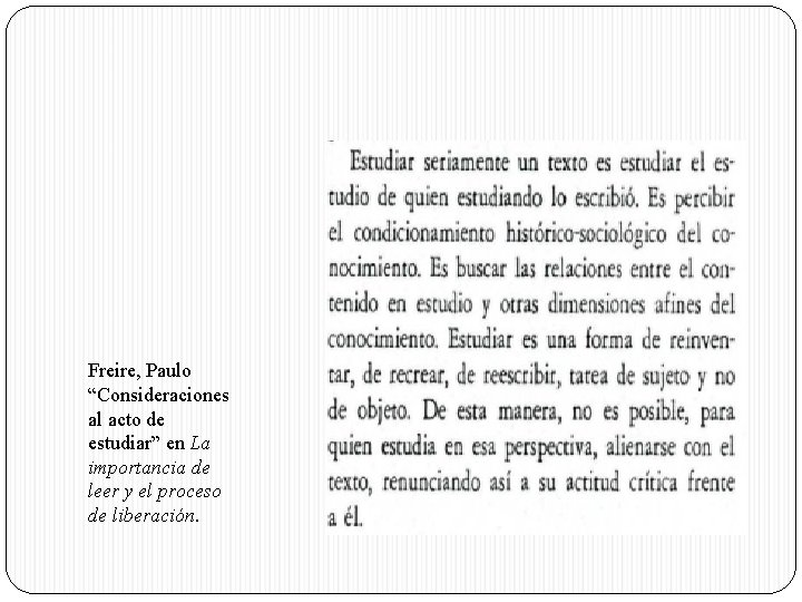 Freire, Paulo “Consideraciones al acto de estudiar” en La importancia de leer y el