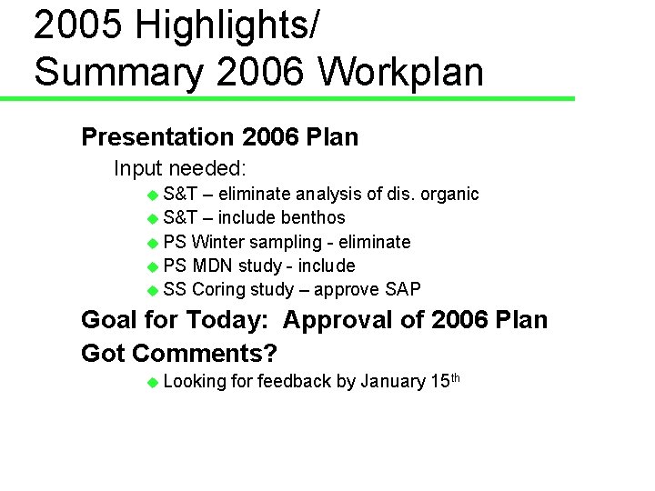 2005 Highlights/ Summary 2006 Workplan Presentation 2006 Plan Input needed: u S&T – eliminate