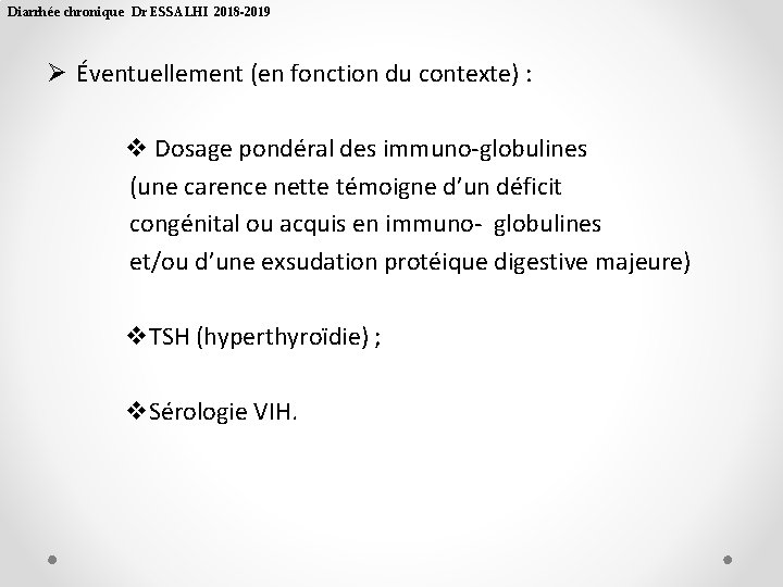Diarrhée chronique Dr ESSALHI 2018 -2019 Ø Éventuellement (en fonction du contexte) : v