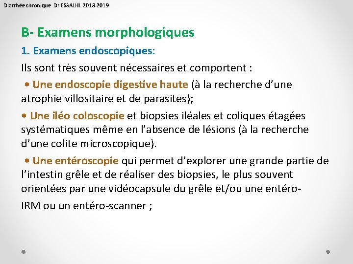 Diarrhée chronique Dr ESSALHI 2018 -2019 B- Examens morphologiques 1. Examens endoscopiques: Ils sont