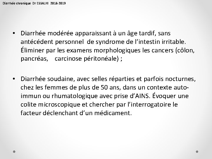 Diarrhée chronique Dr ESSALHI 2018 -2019 • Diarrhée modérée apparaissant à un âge tardif,