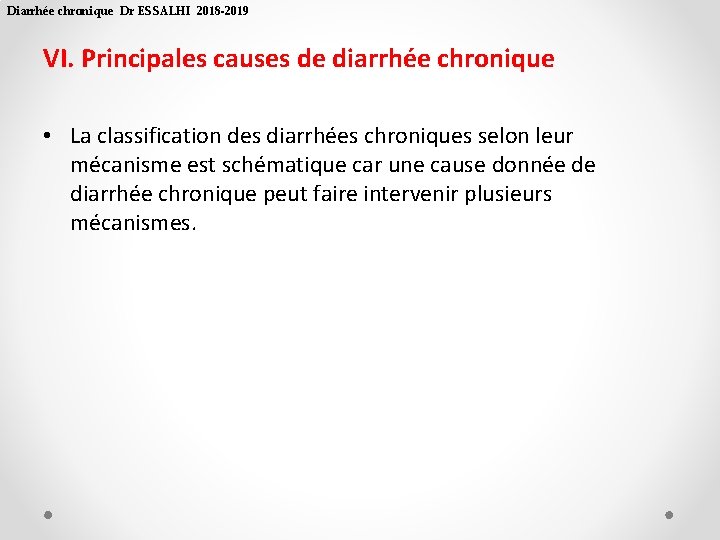 Diarrhée chronique Dr ESSALHI 2018 -2019 VI. Principales causes de diarrhée chronique • La