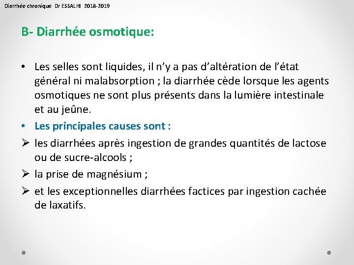 Diarrhée chronique Dr ESSALHI 2018 -2019 B- Diarrhée osmotique: • Les selles sont liquides,